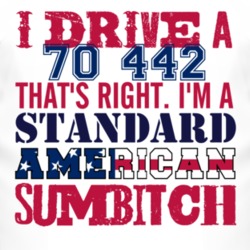 I Drive A 1970 OLDSMOBILE 442 Standard American Sumbitch T Shirt