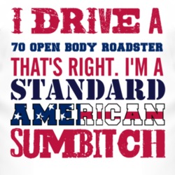 I Drive A 1970 Open Body Roadster Standard American Sumbitch T Shirt