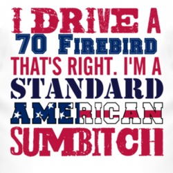 I Drive A 1970 Pontiac Firebird Standard American Sumbitch T Shirt