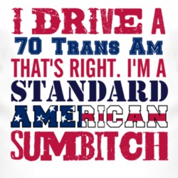 I Drive A 1970 Pontiac Trans Am Standard American Sumbitch T Shirt