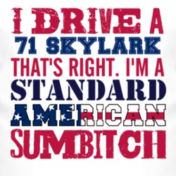 I Drive A 1971 BUICK SKYLARK Standard American Sumbitch T Shirt