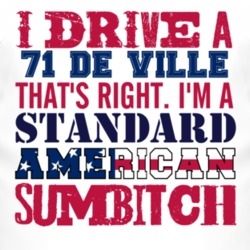 I Drive A 1971 Cadillac De Ville Standard American Sumbitch T Shirt