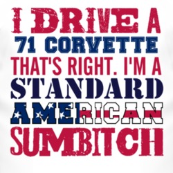 I Drive A 1971 CHEVROLET CORVETTE Standard American Sumbitch T Shirt