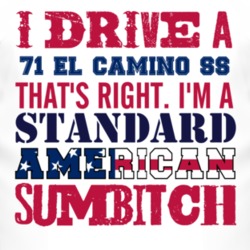 I Drive A 1971 CHEVROLET EL CAMINO SS Standard American Sumbitch T Shi