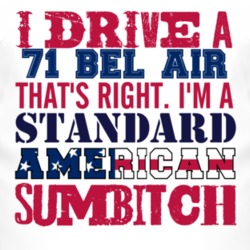 I Drive A 1971 CHEVY BEL AIR Standard American Sumbitch T Shirt