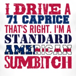 I Drive A 1971 Chevy Caprice Standard American Sumbitch T Shirt
