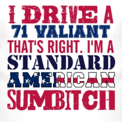 I Drive A 1971 Chrysler Valiant Standard American Sumbitch T Shirt