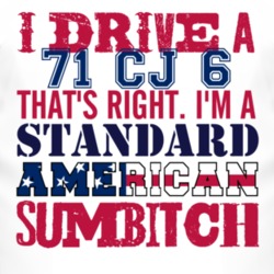 I Drive A 1971 CJ 6 Standard American Sumbitch T Shirt
