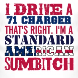 I Drive A 1971 DODGE CHARGER Standard American Sumbitch T Shirt