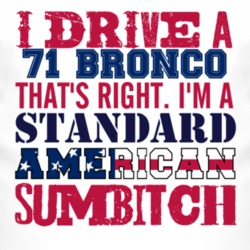 I Drive A 1971 Bronco Standard American Sumbitch T Shirt