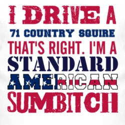 I Drive A 1971 Country Squire Standard American Sumbitch T Shirt