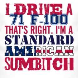 I Drive A 1971 F-100 Standard American Sumbitch T Shirt