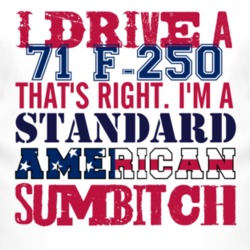I Drive A 1971 F-250 Standard American Sumbitch T Shirt