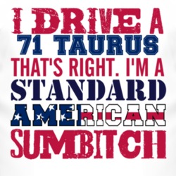 I Drive A 1971 Taurus Standard American Sumbitch T Shirt