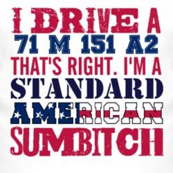 I Drive A 1971 M 151 A2 Standard American Sumbitch T Shirt