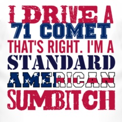 I Drive A 1971 MERCURY COMET Standard American Sumbitch T Shirt