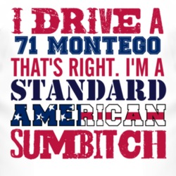 I Drive A 1971 MERCURY MONTEGO Standard American Sumbitch T Shirt