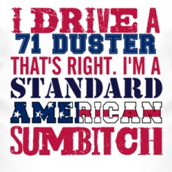 I Drive A 1971 PLYMOUTH DUSTER Standard American Sumbitch T Shirt