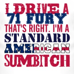 I Drive A 1971 PLYMOUTH FURY Standard American Sumbitch T Shirt
