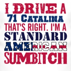 I Drive A 1971 Pontiac Catalina Standard American Sumbitch T Shirt