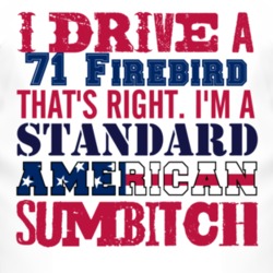 I Drive A 1971 Pontiac Firebird Standard American Sumbitch T Shirt