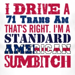 I Drive A 1971 Pontiac Trans Am Standard American Sumbitch T Shirt