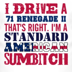I Drive A 1971 Renegade II Standard American Sumbitch T Shirt