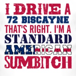 I Drive A 1972 Chevy Biscayne Standard American Sumbitch T Shirt