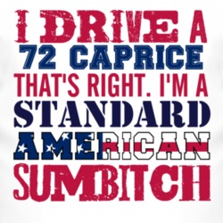 I Drive A 1972 Chevy Caprice Standard American Sumbitch T Shirt