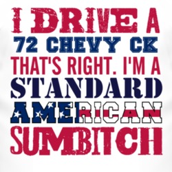I Drive A 1972 Chevy CK Standard American Sumbitch T Shirt