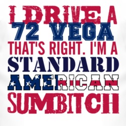I Drive A 1972 Chevy Vega Standard American Sumbitch T Shirt