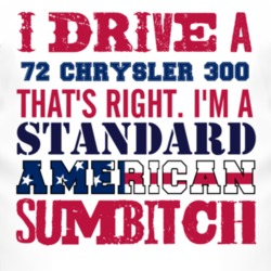I Drive A 1972 Chrysler 300 Standard American Sumbitch T Shirt
