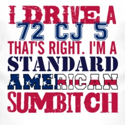 I Drive A 1972 CJ 5 Standard American Sumbitch T Shirt