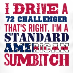 I Drive A 1972 DODGE CHALLENGER Standard American Sumbitch T Shirt