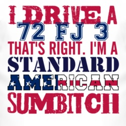 I Drive A 1972 FJ 3 Standard American Sumbitch T Shirt