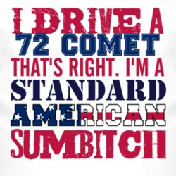 I Drive A 1972 MERCURY COMET Standard American Sumbitch T Shirt