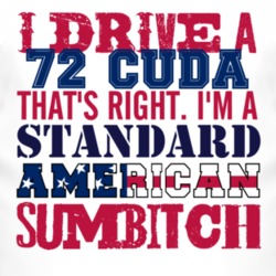 I Drive A 1972 PLYMOUTH BARRACUDA Standard American Sumbitch T Shirt