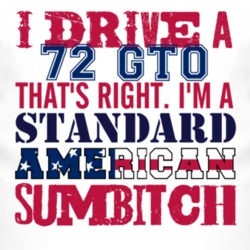 I Drive A 1972 Pontiac GTO Standard American Sumbitch T Shirt
