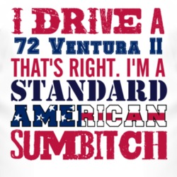 I Drive A 1972 Pontiac Ventura II Standard American Sumbitch T Shirt