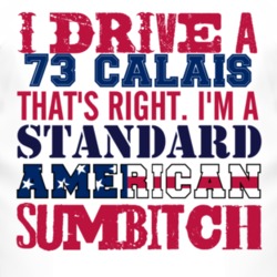 I Drive A 1973 Cadillac Calais Standard American Sumbitch T Shirt