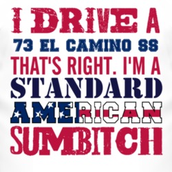 I Drive A 1973 CHEVROLET EL CAMINO SS Standard American Sumbitch T Shi