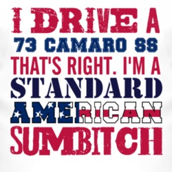 I Drive A 1973 CHEVY CAMARO SS Standard American Sumbitch T Shirt