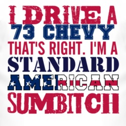 I Drive A 1973 Chevy Chevy Standard American Sumbitch T Shirt