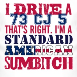 I Drive A 1973 CJ 5 Standard American Sumbitch T Shirt