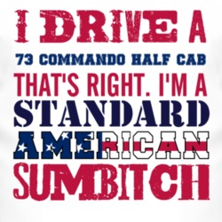 I Drive A 1973 Commando Half Cab Standard American Sumbitch T Shirt
