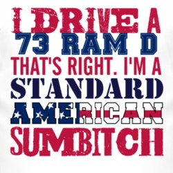 I Drive A 1973 Dodge Ram D Standard American Sumbitch T Shirt