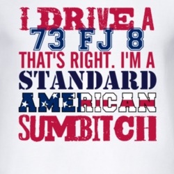 I Drive A 1973 FJ 8 Standard American Sumbitch T Shirt
