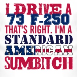 I Drive A 1973 F-250 Standard American Sumbitch T Shirt
