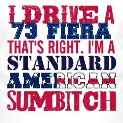 I Drive A 1973 Fiera Standard American Sumbitch T Shirt