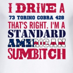 I Drive A 1973  TORINO COBRA 428 Standard American Sumbitch T Shirt